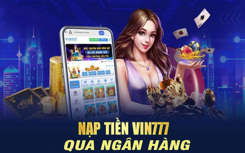 Nạp tiền Vin777 bằng Ngân Hàng 