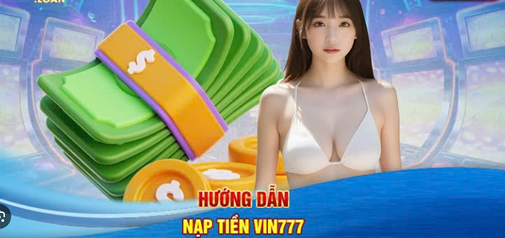 Lưu ý quan trọng khi nạp tiền Vin777 nhanh thành công